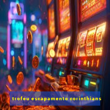 trofeu escapamento corinthians